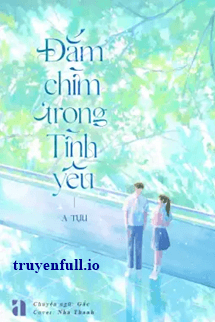 Đắm Chìm Trong Tình Yêu – A Tựu