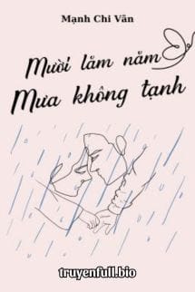 Mười Lăm Năm Mưa Không Tạnh – Mạnh Chi Vãn