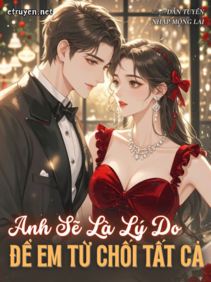 Anh Sẽ Là Lý Do Để Em Từ Chối Tất Cả