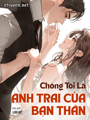 Chồng Tôi Là Anh Trai Của Bạn Thân