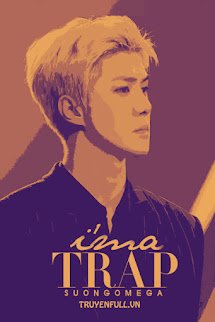 I’m A Trap – Tôi Là Cái Bẫy