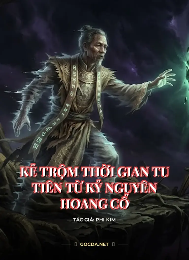 Kẻ Trộm Thời Gian: Tu Tiên Từ Kỷ Nguyên Hoang Cổ
