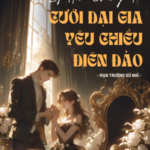 Ly Hôn Chồng Tệ, Cưới Đại Gia Yêu Chiều Điên Đảo