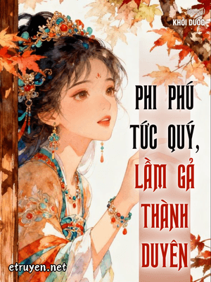 Phi Phú Tức Quý, Lầm Gả Thành Duyên