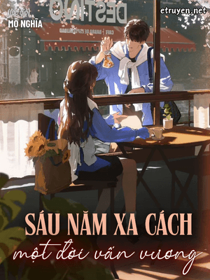 Sáu Năm Xa Cách, Một Đời Vấn Vương