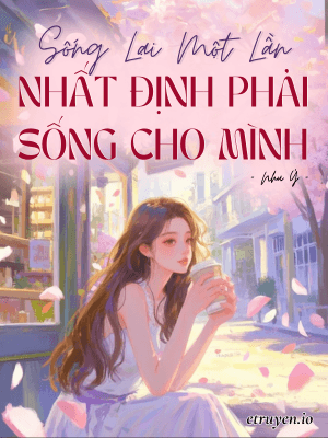 Sống Lại Một Lần, Nhất Định Phải Sống Cho Mình