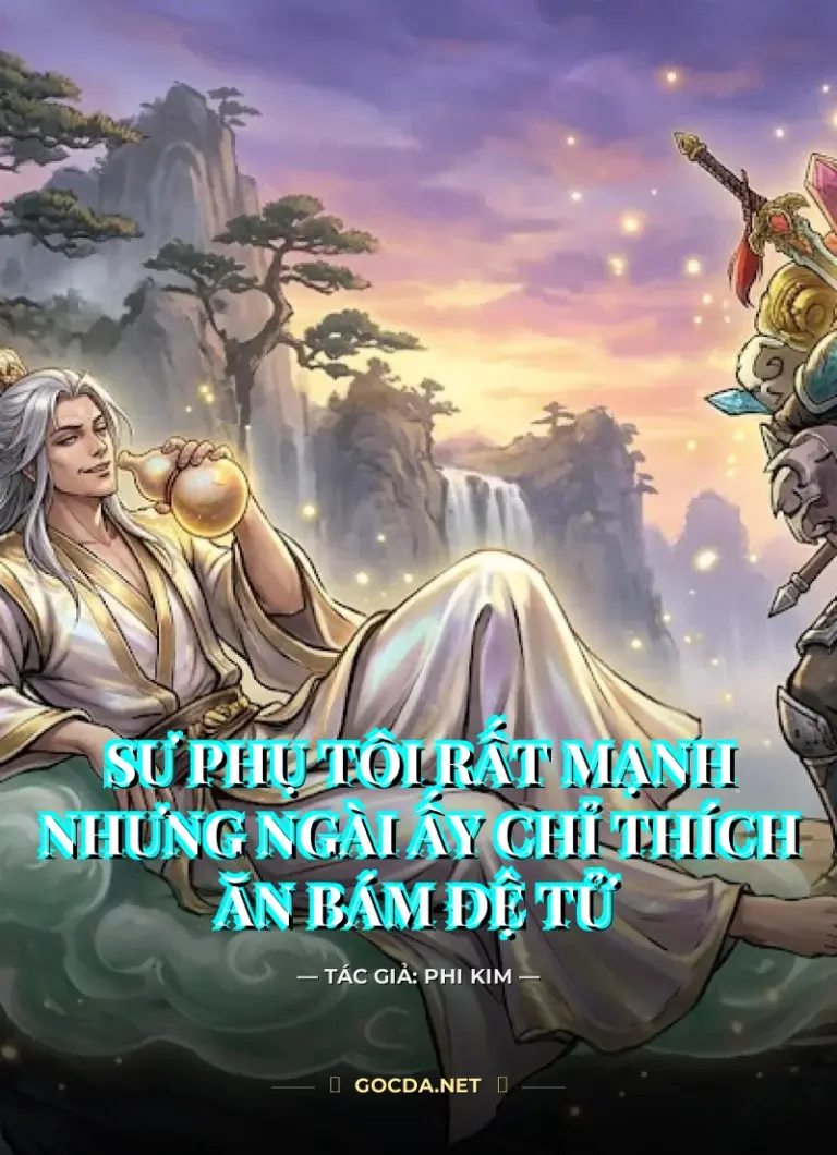 Sư Phụ Tôi Rất Mạnh Nhưng Ngài Ấy Chỉ Thích Ăn Bám Đệ Tử