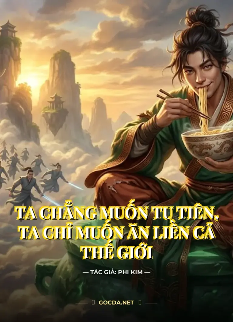Ta Chẳng Muốn Tu Tiên, Ta Chỉ Muốn Ăn Liền Cả Thế Giới