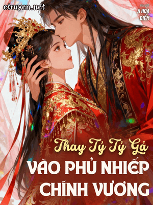 Thay Tỷ Tỷ Gả Vào Phủ Nhiếp Chính Vương