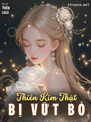 Thiên Kim Thật Bị Vứt Bỏ