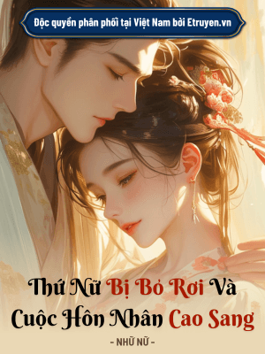 Thứ Nữ Bị Bỏ Rơi Và Cuộc Hôn Nhân Cao Sang