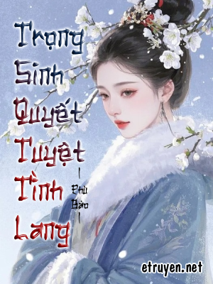 Trọng Sinh Quyết Tuyệt Tình Lang