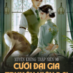 Xuyên Không Thập Niên 90, Cưới Đại Gia Truyện Niên Đại