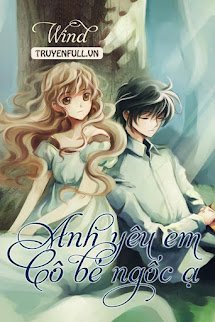 Anh Yêu Em…. Cô Bé Ngốc Ạ!!!!
